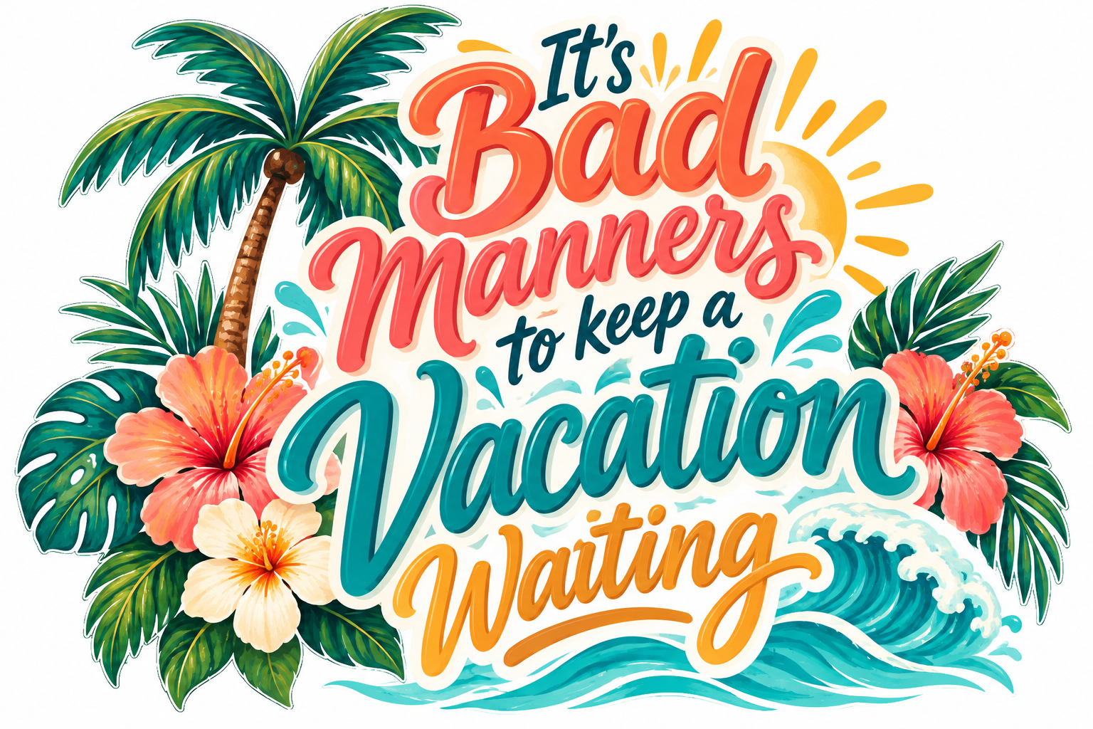 Retro Tropical Vacation sticker artwork with a palm tree, golden sun, coral hibiscus, turquoise waves and colourful lettering reading It's Bad Manners to keep a Vacation Waiting on a white field.