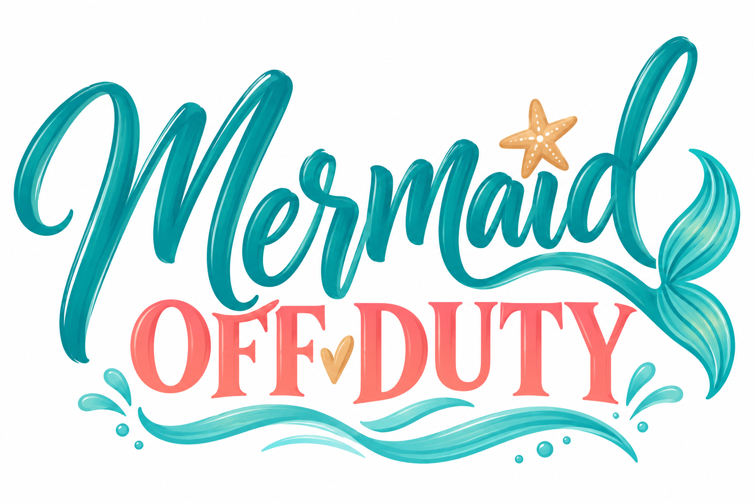 Mermaid Off Duty artwork with teal script, coral lettering, a starfish, mermaid tail and turquoise waves.